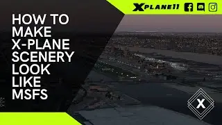 How To Make X-Plane Scenery Look Like MSFS (One Plugin)