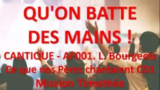 #1 QU'ON BATTE DES MAINS AF001 L. Bourgeois Ce que nos Pères chantaient CD1 Mission Timothée