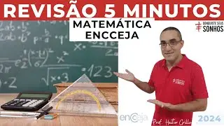 REVISÃO DE 5 MINUTOS - MATEMÁTICA - ENCCEJA 2024 - ENSINO MÉDIO E FUNDAMENTAL