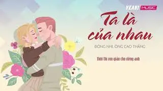 Ta Là Của Nhau - Đông Nhi, Ông Cao Thắng | Lyrics Video