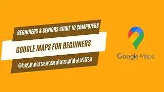 Google Maps for Beginners