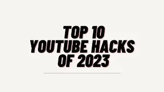 Top 10 youtube hacks revealed 2023