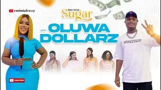 FIND YOUR SUGAR WITH OLUWA DOLLARZ (CELEBRITY EPISODE)