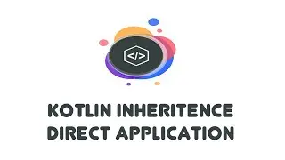 Kotlin Inheritence Direct App - Kotlin Beginner Tutorials (24)