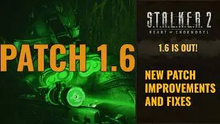 S.T.A.L.K.E.R. 2 PATCH 1.6 IMPROVEMENTS AND FIXES