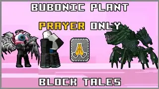Roblox: Block Tales - Bubonic Plant PRAYER ONLY