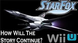 Star Fox Wii U - How Will The Story Continue?