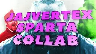JAJVERTEX SPARTA REMIX COLLAB