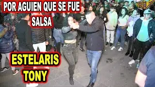 *** POR ALGUIEN QUE SE FUE SALSA, ESTELARIS TONY ***