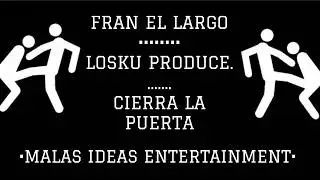 FRAN EL LARGO + LOSKU - CIERRA LA PUERTA.