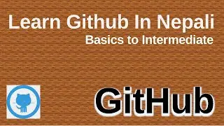 Git and GitHub Tutorials in Nepali - Complete Video (Basics , Branching , Merging  & Mistakes)