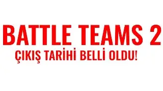 BATTLE TEAMS 2 ÇIKIŞ TARİHİ BELLİ OLDU!