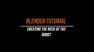 CREATING THE NECK OF THE ROBOT IN BLENDER