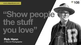 #108 - Rob Hann: Balancing Commercial Work and Artistic Expression