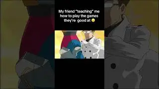 When that one friend teaches you a game