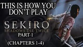 This Is How You DON'T Play Sekiro: Shadows Die Twice (Part 1/2) (0utsyder Edition)