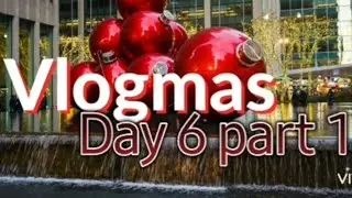Vlogmas Day 6 part 1