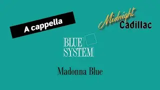 BLUE SYSTEM Madonna Blue (A cappella)