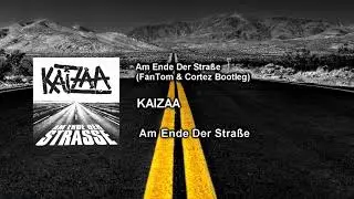 KAIZAA - Am Ende Der Straße (FanTom & Cortez Bootleg) (FULL)