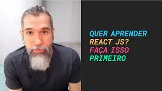 Quer aprender React JS? Faça isso primeiro