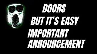 Doors But It's Easy: Important Announcement