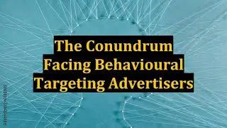The Conundrum Facing Behavioural Targeting Advertisers