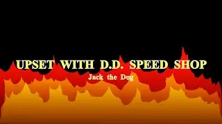 Upset With D.D. Speedshop.