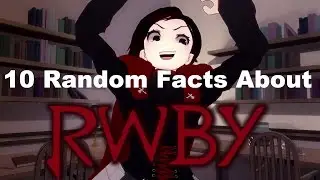 10 Random Facts About RWBY - Re-Facts (ft Hazel Magante)