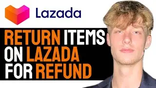 How to Return Items on Lazada For a Refund Online! (2024)
