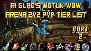 R1 Gladiator's WOTLK 2v2 Arena Tier List - Pt. 2