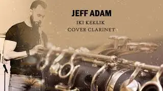 Jeff Adam - Iki Keklik - Clarinet cover