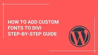 Customize Your Website: How to Add Custom Fonts to DIVI | Step-by-Step Guide