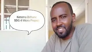 SDG Micro-Project: Ketema Birhane Zergaw, Ethiopia, BKMC Scholar, GC Scholarship Program, 2023