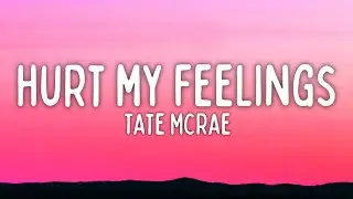Tate McRae - Hurt My Feelings (Lyrics)