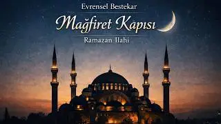 Ramazan İlahi 2026 – Mağfiret Kapısı | Evrensel Bestekar