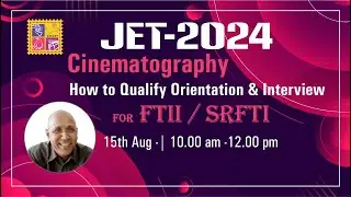 How to qualify JET-2024 FTII/SRFTI orienation  & Interview for cinematography course .