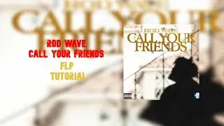 FLP Tutorial Rod Wave- Call your Friends (Instrumental Reproduction)