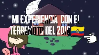✨La historia del terremoto del 2016🇪🇨✨👌