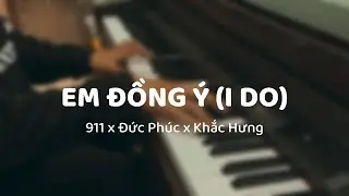 EM ĐỒNG Ý (I DO) - ĐỨC PHÚC x 911 x KHẮC HƯNG | Bùi Toàn - Piano Cover