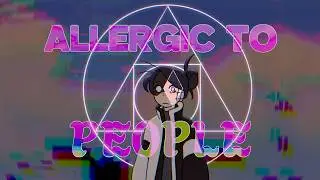 ALLERGIC TO PEOPLE | Animation Meme