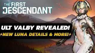 The First Descendant - ULTIMATE VALBY Revealed! | NEW Luna Details | August Update & MORE