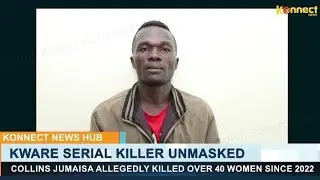 KWARE  SERIAL KILLER UNMASKED | COLLINS JUMAISA ALLEGEDLY KILLED OVER 40 WOMEN SINCE 2022