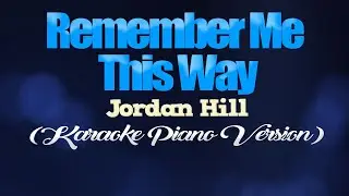 REMEMBER ME THIS WAY - Jordan Hill (KARAOKE PIANO VERSION)