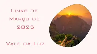 LINKS DO CANAL VALE DA LUZ - MARÇO DE 2025