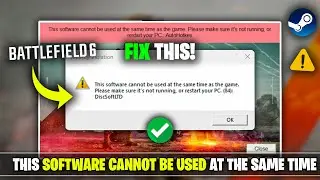 Battlefield 6 : This Software Cannot Not Be Used At The Same Time As Game Error While Lauching Fix