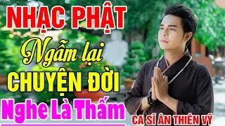 Nhạc Phật Đạo Đời ÂN THIÊN VỸ Nghe Ý Nghĩa Nhất 2025 | Album Ngẫm Lại Chuyện Đời, Sống Phải Có Đức..