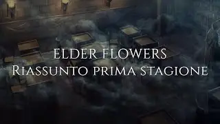 Elder Flowers - Recap S1