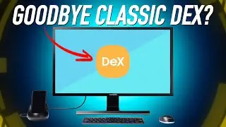 Samsung's classic DeX is gone, but it's good news