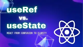 useRef vs. useState - React from Confusion to Clarity