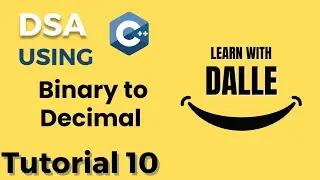 Binary To Decimal | DSA using CPP | Tutorial #10